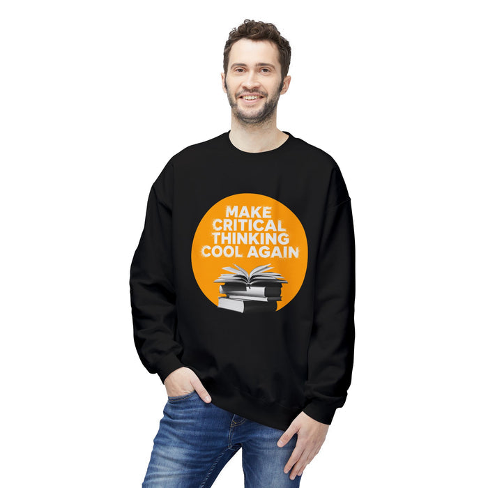 Make Critical Thinking Cool Again - Unisex Sweatshirt